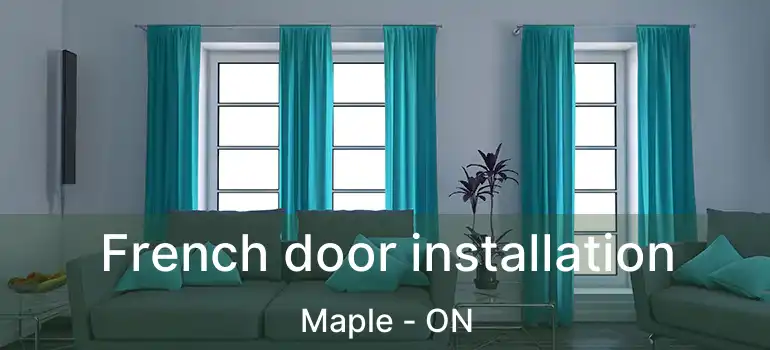  French door installation Maple - ON