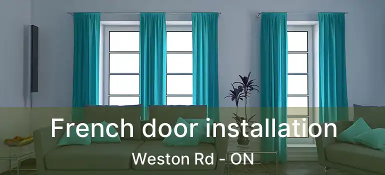  French door installation Weston Rd - ON