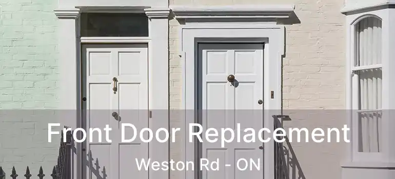  Front Door Replacement Weston Rd - ON