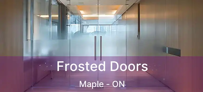  Frosted Doors Maple - ON