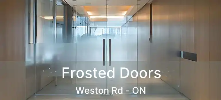  Frosted Doors Weston Rd - ON