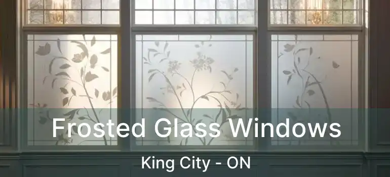  Frosted Glass Windows King City - ON