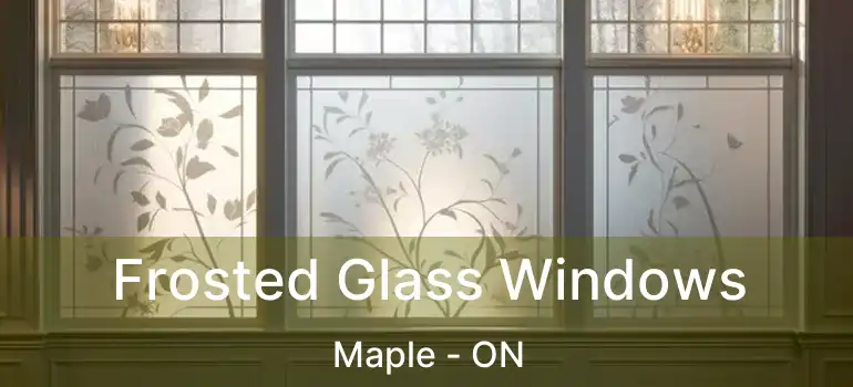  Frosted Glass Windows Maple - ON