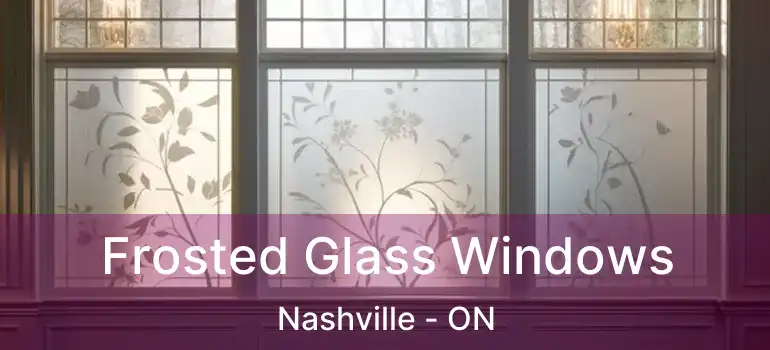  Frosted Glass Windows Nashville - ON