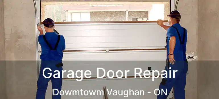  Garage Door Repair Dowmtowm Vaughan - ON