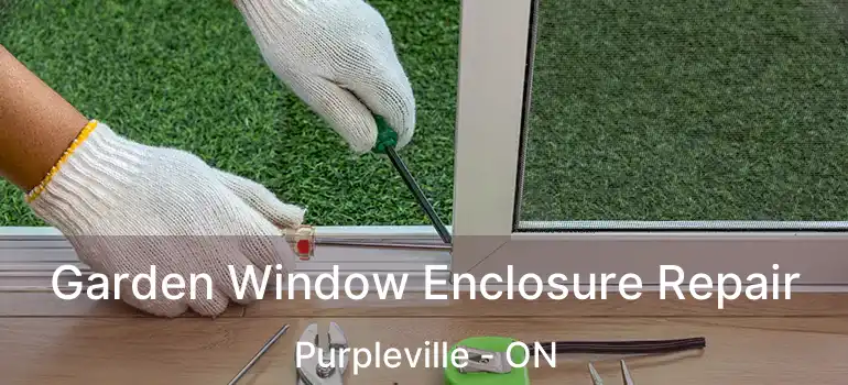  Garden Window Enclosure Repair Purpleville - ON