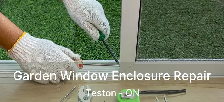  Garden Window Enclosure Repair Teston - ON