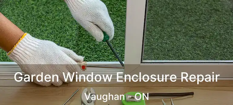  Garden Window Enclosure Repair Vaughan - ON