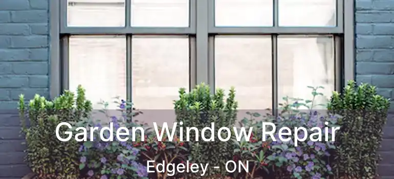  Garden Window Repair Edgeley - ON