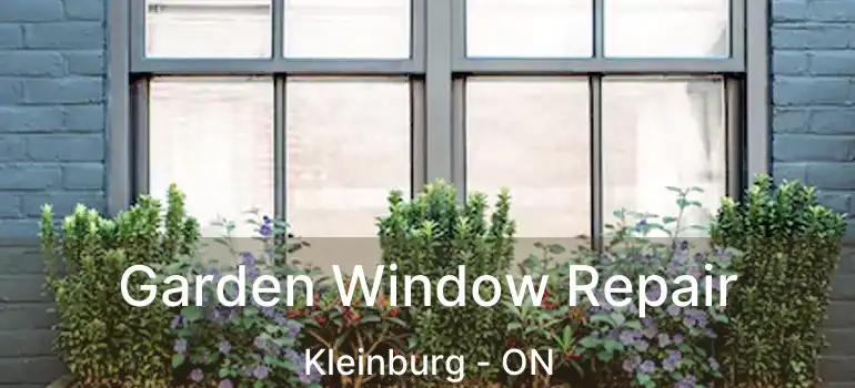  Garden Window Repair Kleinburg - ON
