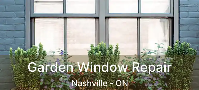  Garden Window Repair Nashville - ON