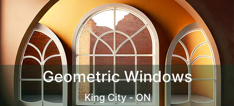  Geometric Windows King City - ON