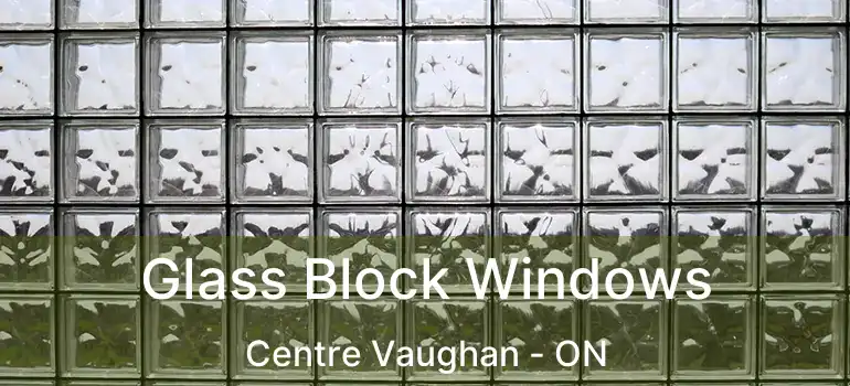 Glass Block Windows Centre Vaughan - ON