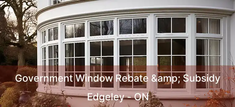  Government Window Rebate & Subsidy Edgeley - ON