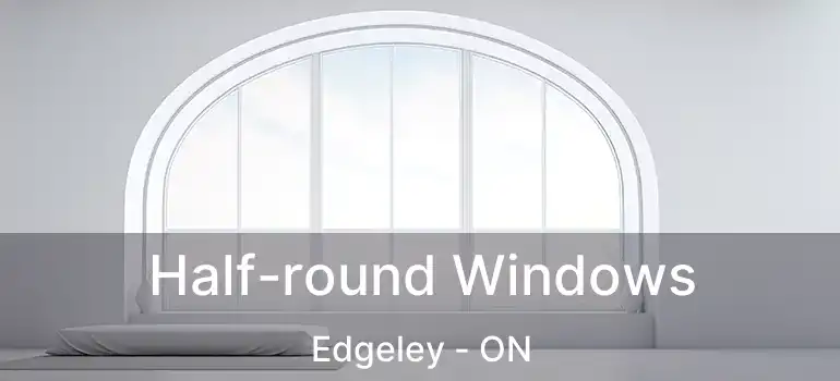  Half-round Windows Edgeley - ON