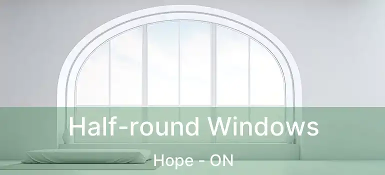  Half-round Windows Hope - ON
