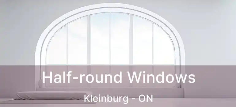  Half-round Windows Kleinburg - ON