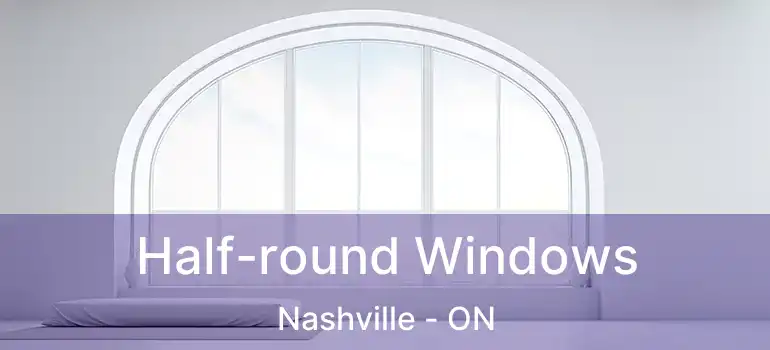  Half-round Windows Nashville - ON