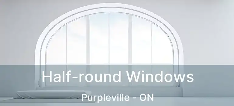  Half-round Windows Purpleville - ON