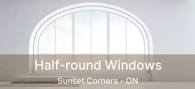  Half-round Windows Sunset Corners - ON