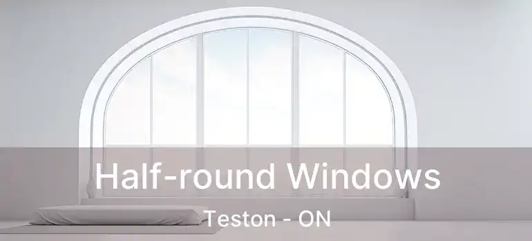  Half-round Windows Teston - ON