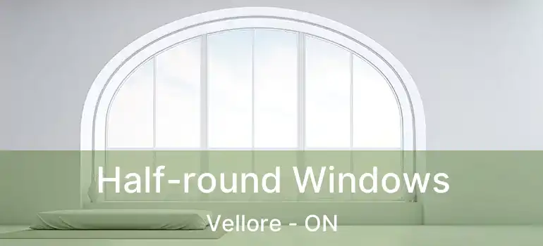  Half-round Windows Vellore - ON