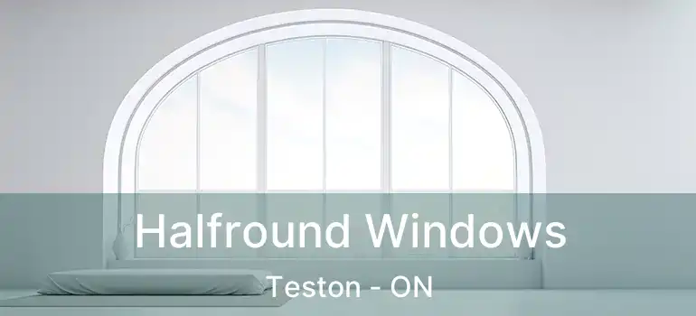  Halfround Windows Teston - ON