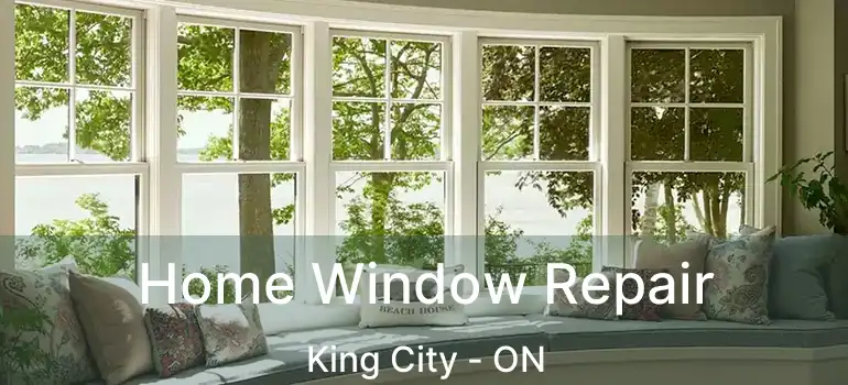  Home Window Repair King City - ON