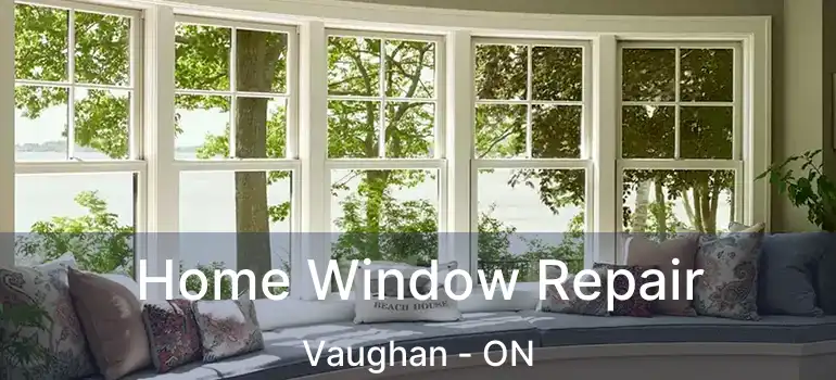  Home Window Repair Vaughan - ON