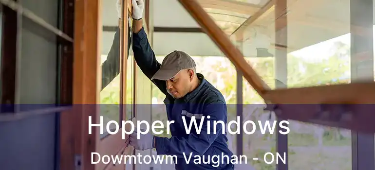  Hopper Windows Dowmtowm Vaughan - ON