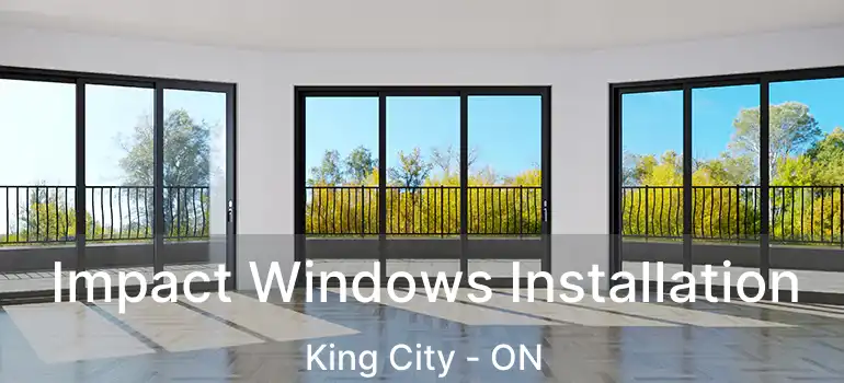 Impact Windows Installation King City - ON
