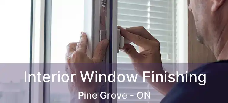  Interior Window Finishing Pine Grove - ON