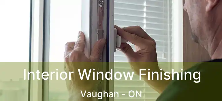  Interior Window Finishing Vaughan - ON