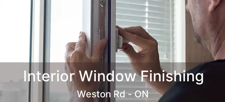  Interior Window Finishing Weston Rd - ON
