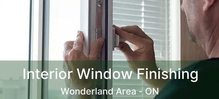  Interior Window Finishing Wonderland Area - ON