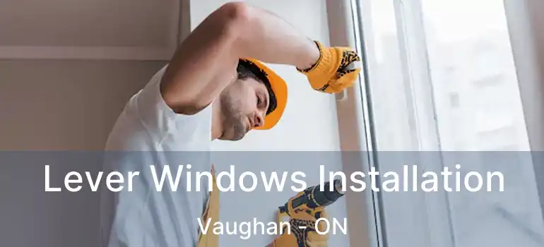 Lever Windows Installation Vaughan - ON