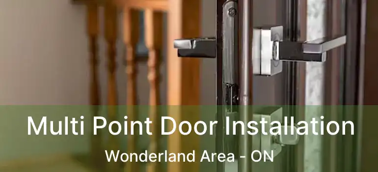  Multi Point Door Installation Wonderland Area - ON