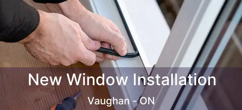  New Window Installation Vaughan - ON