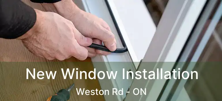  New Window Installation Weston Rd - ON