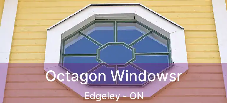  Octagon Windowsr Edgeley - ON