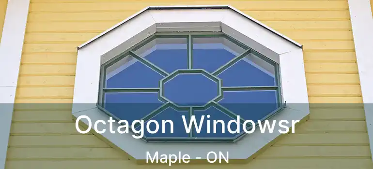 Octagon Windowsr Maple - ON