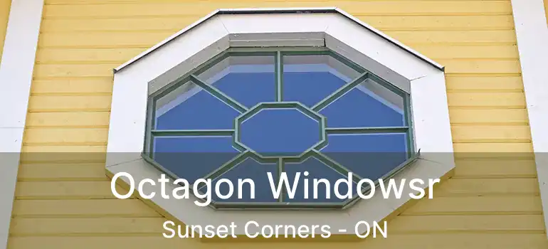  Octagon Windowsr Sunset Corners - ON