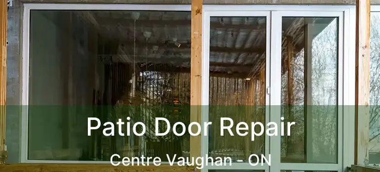  Patio Door Repair Centre Vaughan - ON