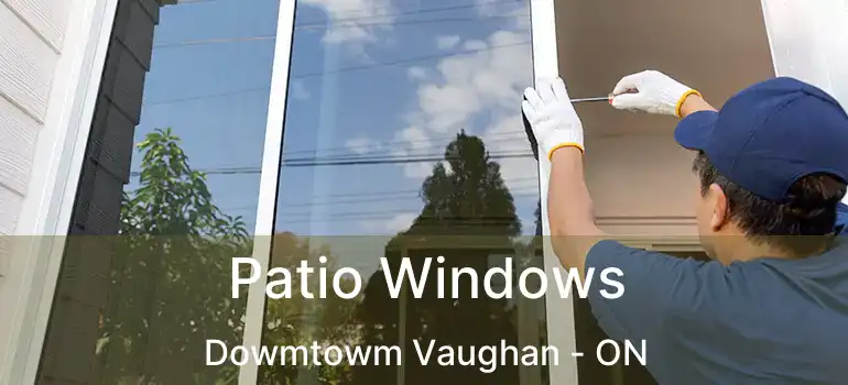  Patio Windows Dowmtowm Vaughan - ON
