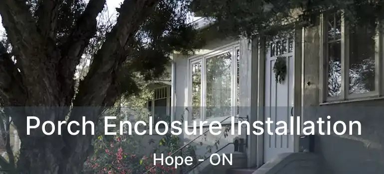  Porch Enclosure Installation Hope - ON