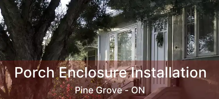  Porch Enclosure Installation Pine Grove - ON