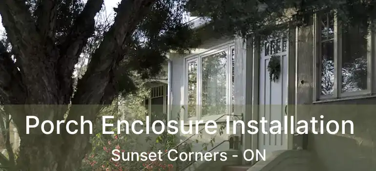  Porch Enclosure Installation Sunset Corners - ON