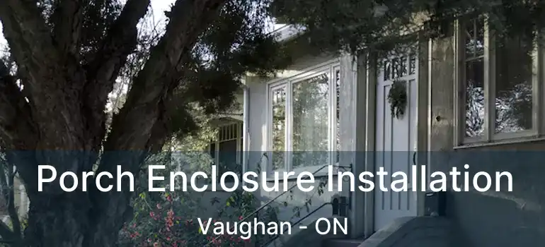 Porch Enclosure Installation Vaughan - ON