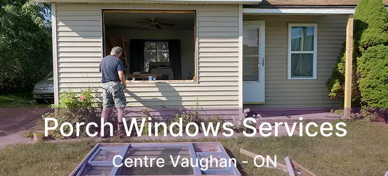  Porch Windows Services Centre Vaughan - ON