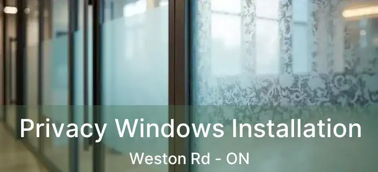  Privacy Windows Installation Weston Rd - ON